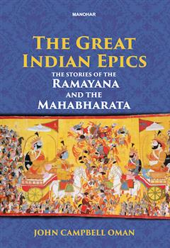 The Great Indian Epics: The Stories of the Ramayana and the Mahabharata